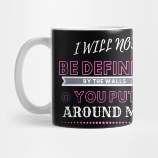 I will not be defined by the walls you put around me Mug